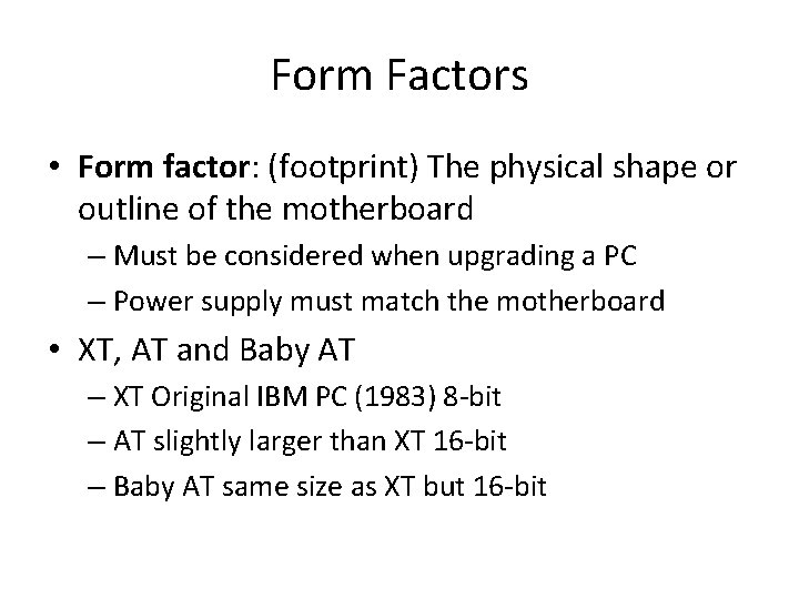 Form Factors • Form factor: (footprint) The physical shape or outline of the motherboard