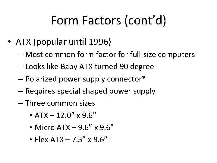 Form Factors (cont’d) • ATX (popular until 1996) – Most common form factor full-size
