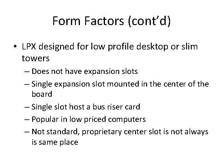 Form Factors (cont’d) • LPX designed for low profile desktop or slim towers –