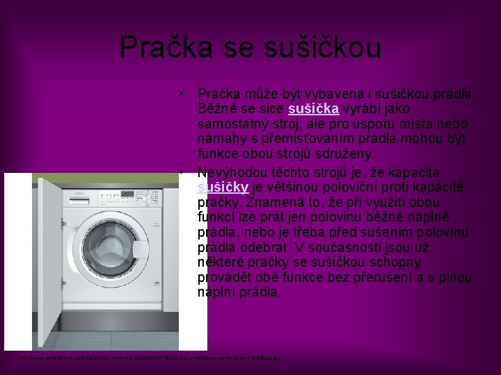 Pračka se sušičkou • Pračka může být vybavena i sušičkou prádla. Běžně se sice