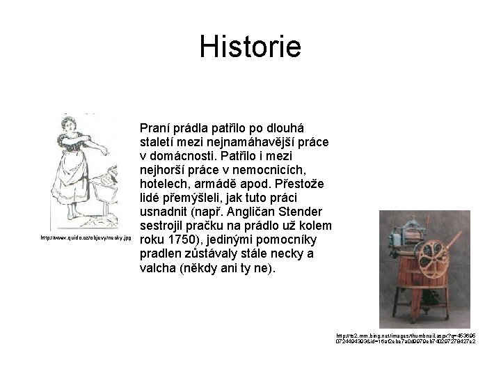 Historie http: //www. quido. cz/objevy/necky. jpg Praní prádla patřilo po dlouhá staletí mezi nejnamáhavější