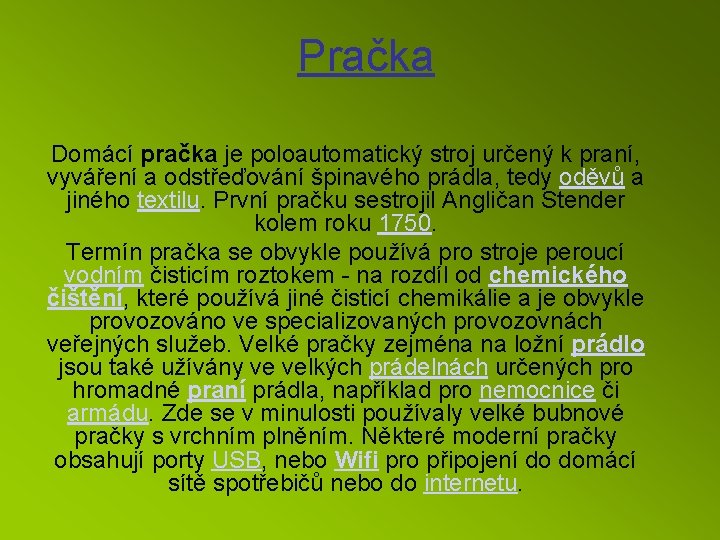 Pračka Domácí pračka je poloautomatický stroj určený k praní, vyváření a odstřeďování špinavého prádla,