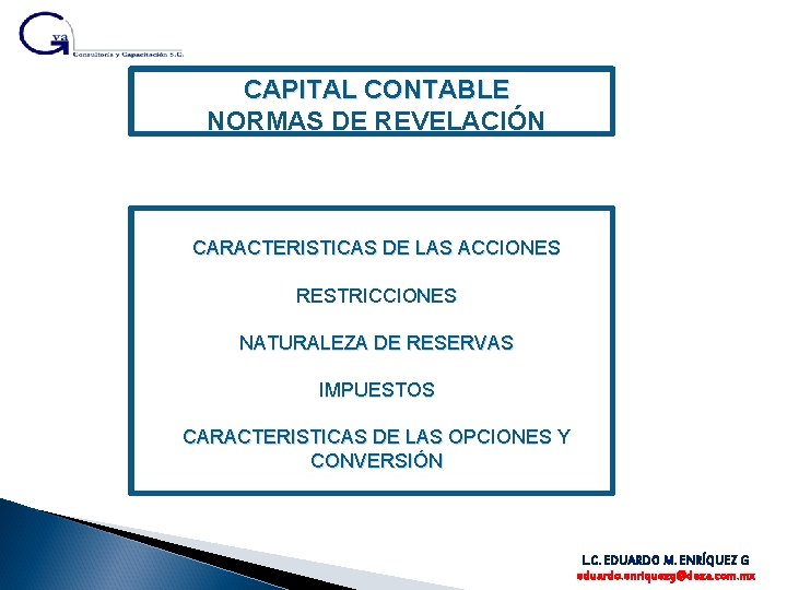 CAPITAL CONTABLE NORMAS DE REVELACIÓN CARACTERISTICAS DE LAS ACCIONES RESTRICCIONES NATURALEZA DE RESERVAS IMPUESTOS