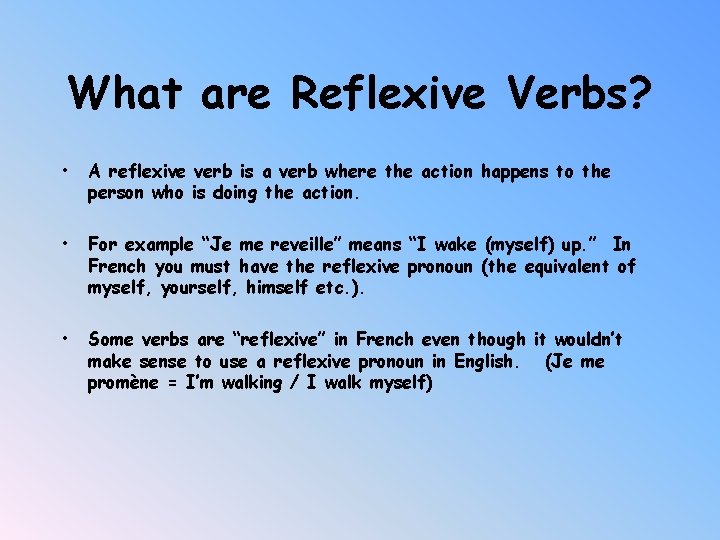 What are Reflexive Verbs? • A reflexive verb is a verb where the action
