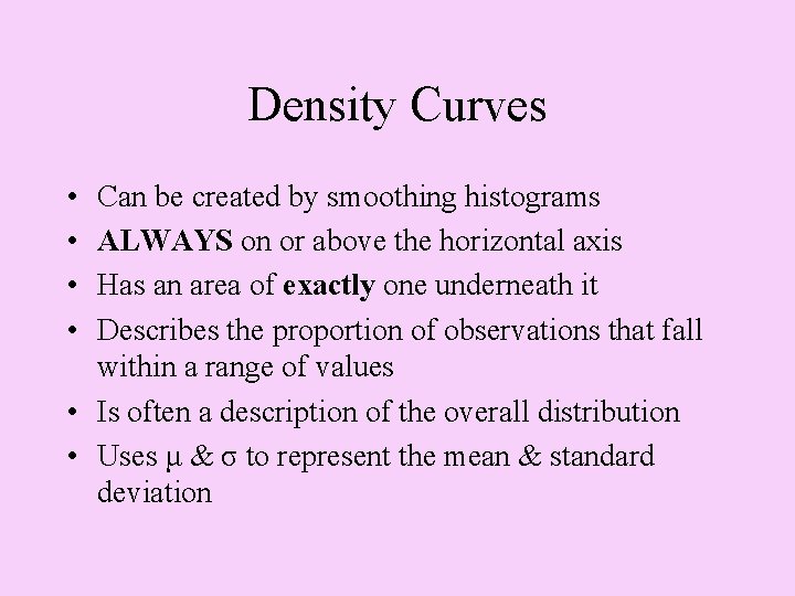 Density Curves • • Can be created by smoothing histograms ALWAYS on or above