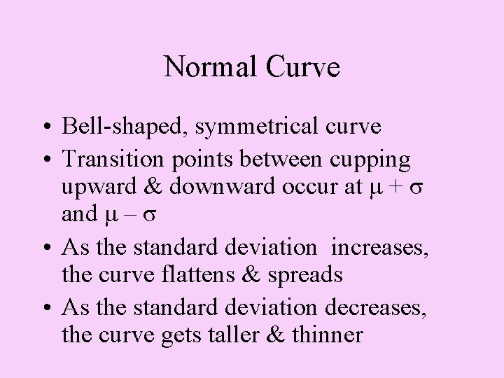 Normal Curve • Bell-shaped, symmetrical curve • Transition points between cupping upward & downward