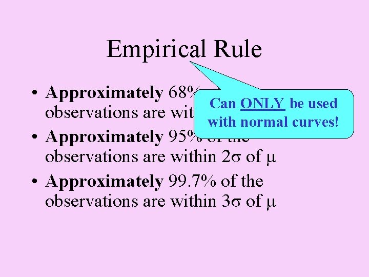 Empirical Rule • Approximately 68% of the Can ONLY be used observations are within