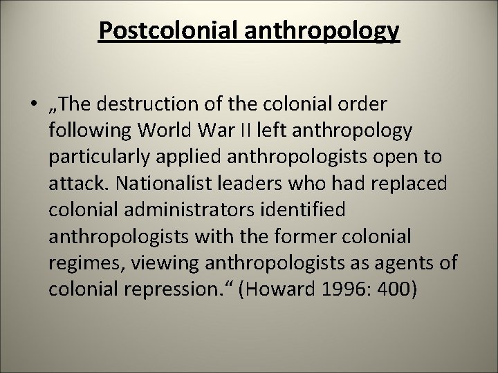 Postcolonial anthropology • „The destruction of the colonial order following World War II left