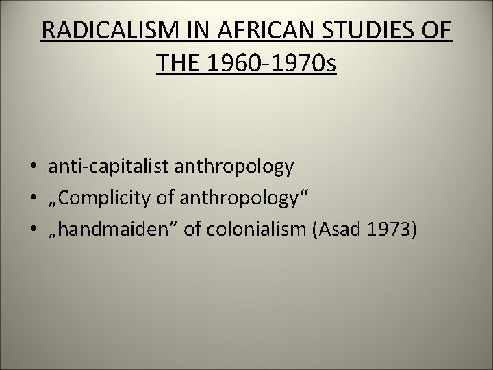 RADICALISM IN AFRICAN STUDIES OF THE 1960 -1970 s • anti-capitalist anthropology • „Complicity