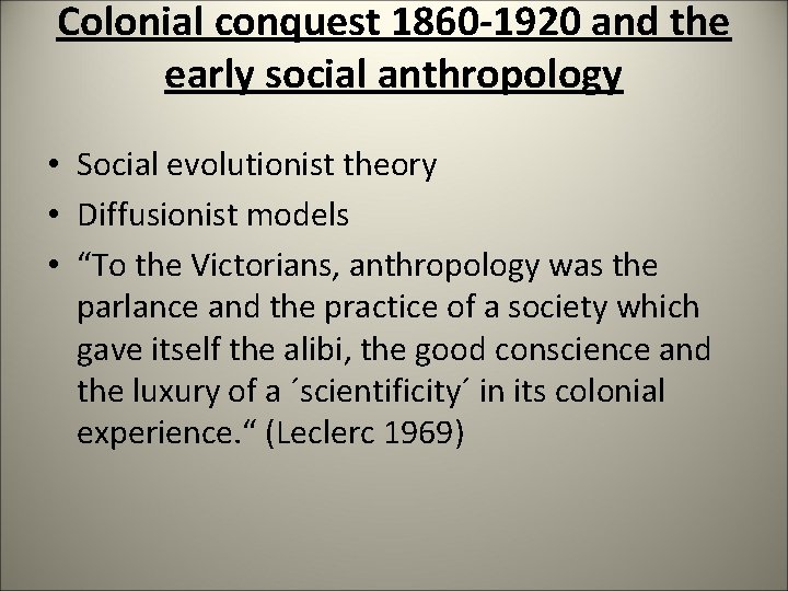 Colonial conquest 1860 -1920 and the early social anthropology • Social evolutionist theory •