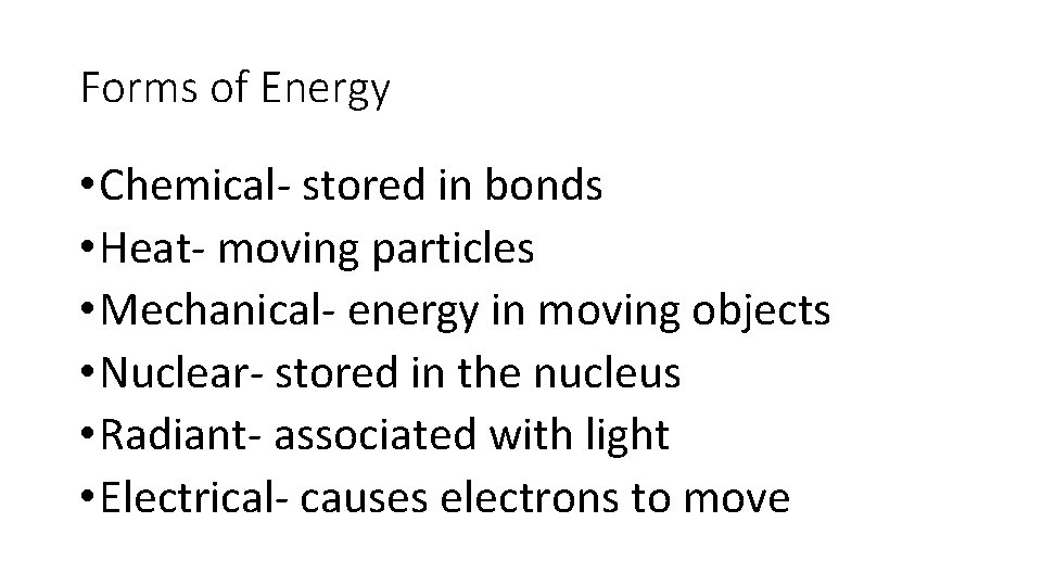 Forms of Energy • Chemical- stored in bonds • Heat- moving particles • Mechanical- Forms of Energy • Chemical- stored in bonds • Heat- moving particles • Mechanical-
