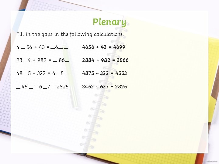 Plenary Fill in the gaps in the following calculations: 4 4656 + 43 =