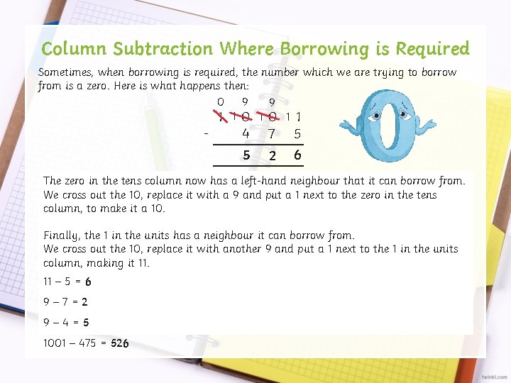 Column Subtraction Where Borrowing is Required Sometimes, when borrowing is required, the number which