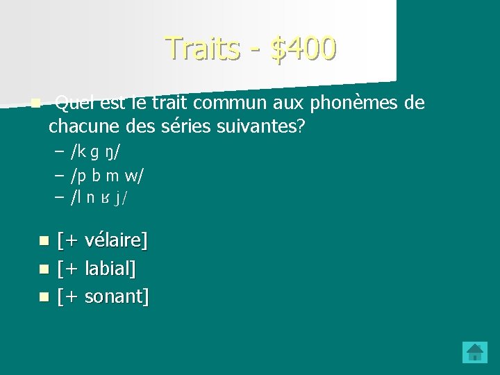 Traits - $400 n Quel est le trait commun aux phonèmes de chacune des