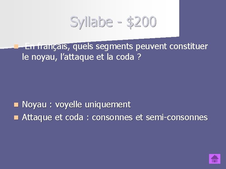 Syllabe - $200 n En français, quels segments peuvent constituer le noyau, l’attaque et