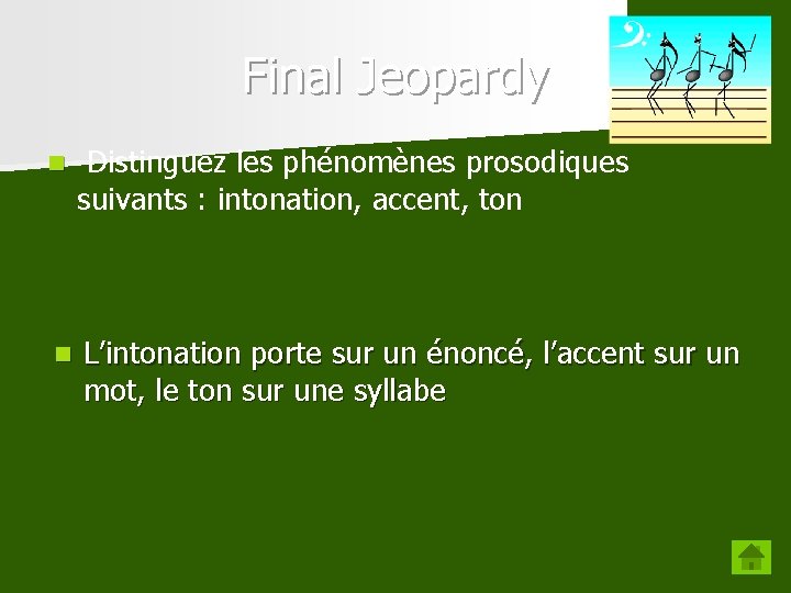 Final Jeopardy n Distinguez les phénomènes prosodiques suivants : intonation, accent, ton n L’intonation