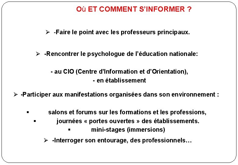 Où ET COMMENT S’INFORMER ? -Faire le point avec les professeurs principaux. -Rencontrer le Où ET COMMENT S’INFORMER ? -Faire le point avec les professeurs principaux. -Rencontrer le