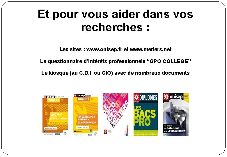 Et pour vous aider dans vos recherches : Les sites : www. onisep. fr Et pour vous aider dans vos recherches : Les sites : www. onisep. fr