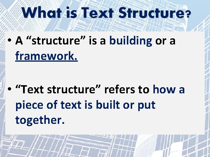 What is Text Structure? • A “structure” is a building or a framework. •
