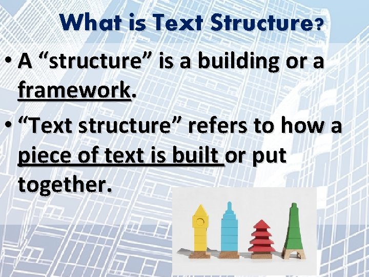What is Text Structure? • A “structure” is a building or a framework. •