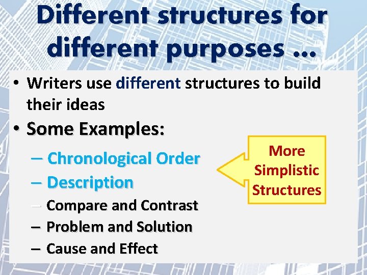 Different structures for different purposes … • Writers use different structures to build their
