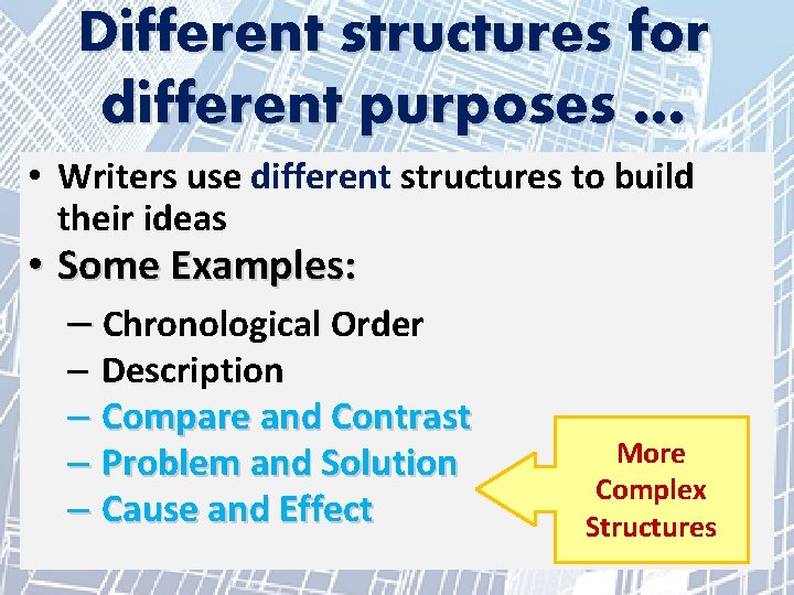 Different structures for different purposes … • Writers use different structures to build their