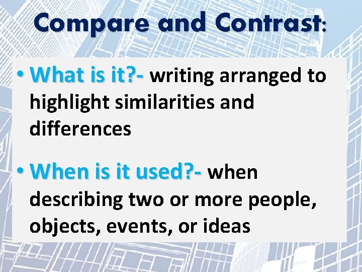 Compare and Contrast: • What is it? - writing arranged to highlight similarities and