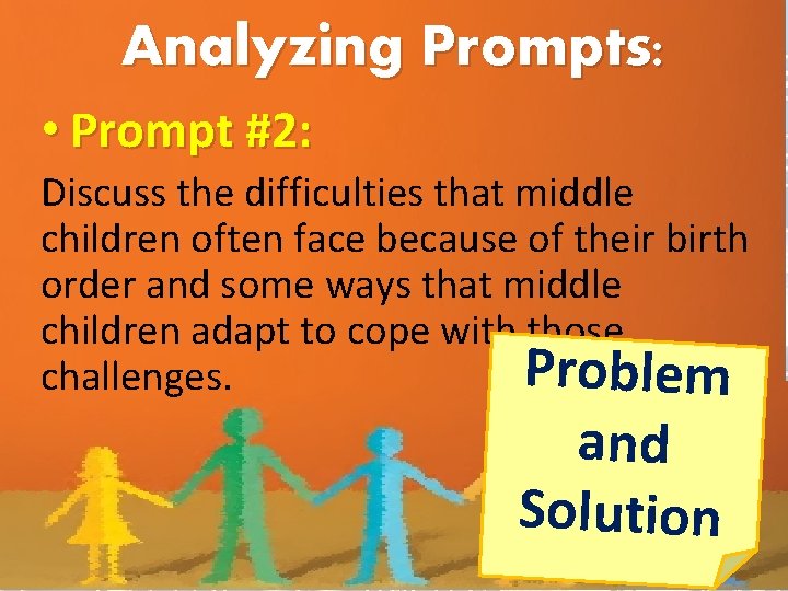 Analyzing Prompts: • Prompt #2: Discuss the difficulties that middle children often face because