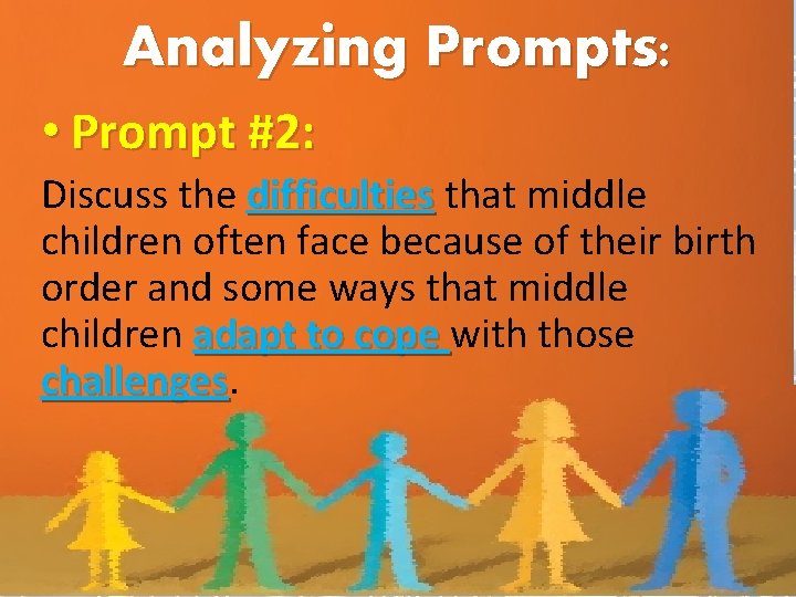 Analyzing Prompts: • Prompt #2: Discuss the difficulties that middle children often face because