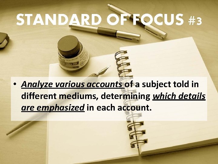 STANDARD OF FOCUS #3 • Analyze various accounts of a subject told in different