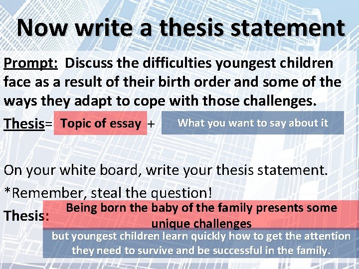 Now write a thesis statement Prompt: Discuss the difficulties youngest children face as a