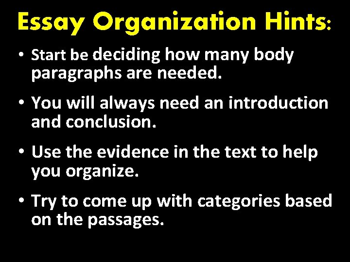 Essay Organization Hints: • Start be deciding how many body paragraphs are needed. •