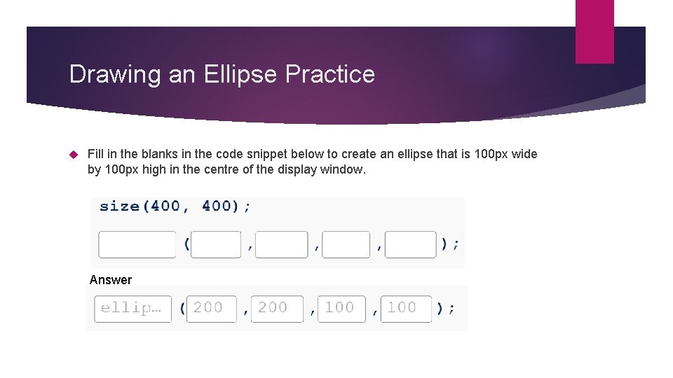 Drawing an Ellipse Practice Fill in the blanks in the code snippet below to Drawing an Ellipse Practice Fill in the blanks in the code snippet below to