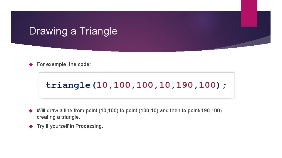 Drawing a Triangle For example, the code: Will draw a line from point (10, Drawing a Triangle For example, the code: Will draw a line from point (10,