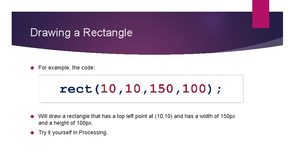 Drawing a Rectangle For example, the code: Will draw a rectangle that has a Drawing a Rectangle For example, the code: Will draw a rectangle that has a
