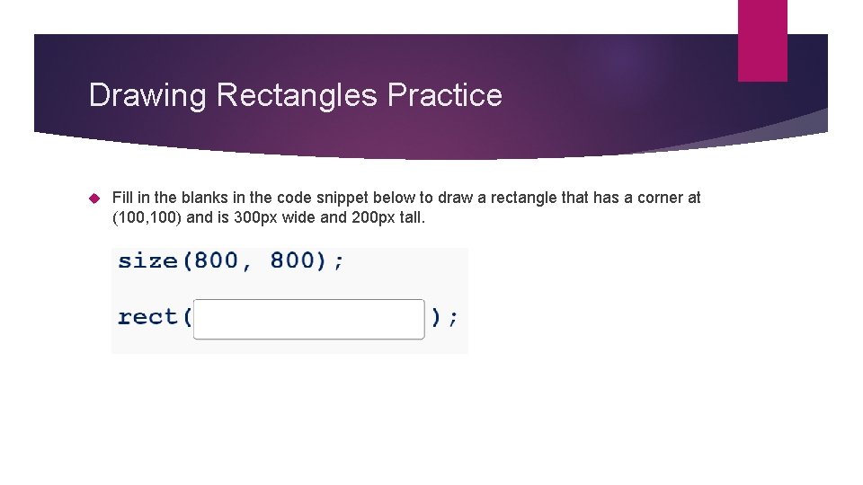Drawing Rectangles Practice Fill in the blanks in the code snippet below to draw Drawing Rectangles Practice Fill in the blanks in the code snippet below to draw