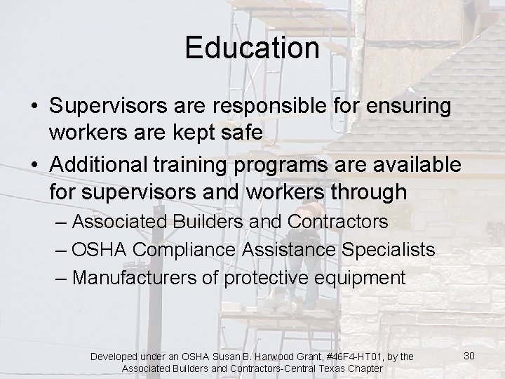 Education • Supervisors are responsible for ensuring workers are kept safe • Additional training