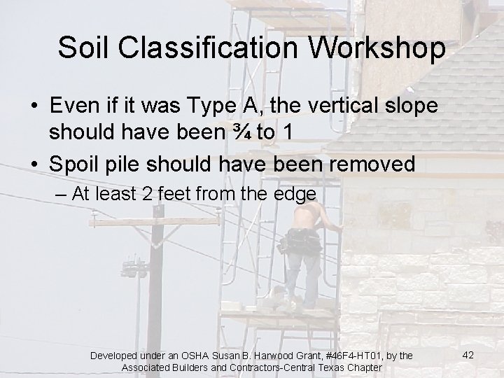 Soil Classification Workshop • Even if it was Type A, the vertical slope should