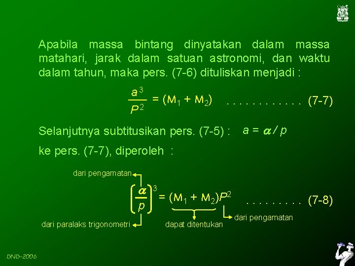 Apabila massa bintang dinyatakan dalam massa matahari, jarak dalam satuan astronomi, dan waktu dalam