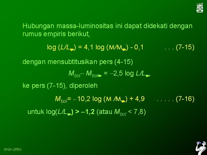 Hubungan massa-luminositas ini dapat didekati dengan rumus empiris berikut, log (L/L ) = 4,