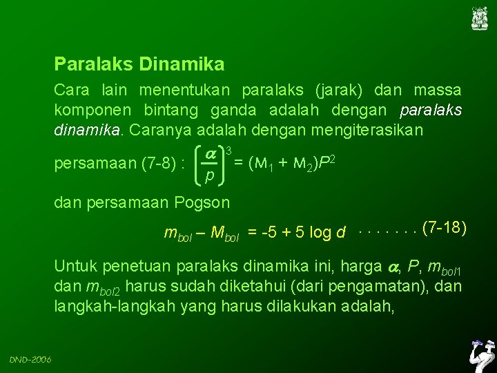 Paralaks Dinamika Cara lain menentukan paralaks (jarak) dan massa komponen bintang ganda adalah dengan