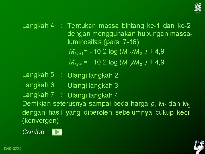 Langkah 4 : Tentukan massa bintang ke-1 dan ke-2 dengan menggunakan hubungan massaluminositas (pers.