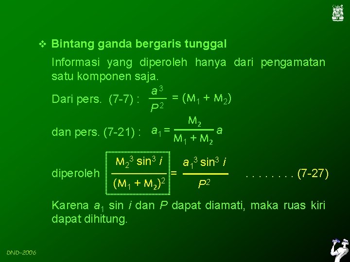 v Bintang ganda bergaris tunggal Informasi yang diperoleh hanya dari pengamatan satu komponen saja.