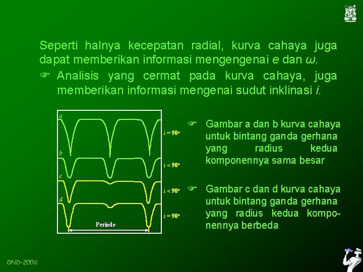 Seperti halnya kecepatan radial, kurva cahaya juga dapat memberikan informasi mengengenai e dan ω.