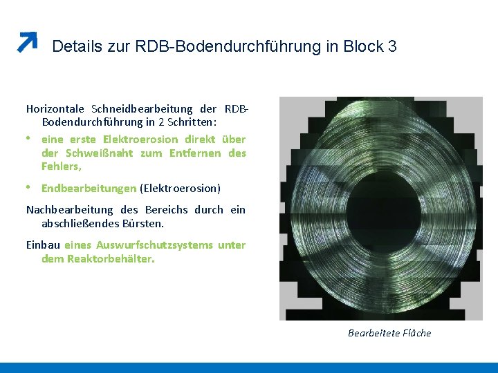 Details zur RDB-Bodendurchführung in Block 3 Horizontale Schneidbearbeitung der RDBBodendurchführung in 2 Schritten: •