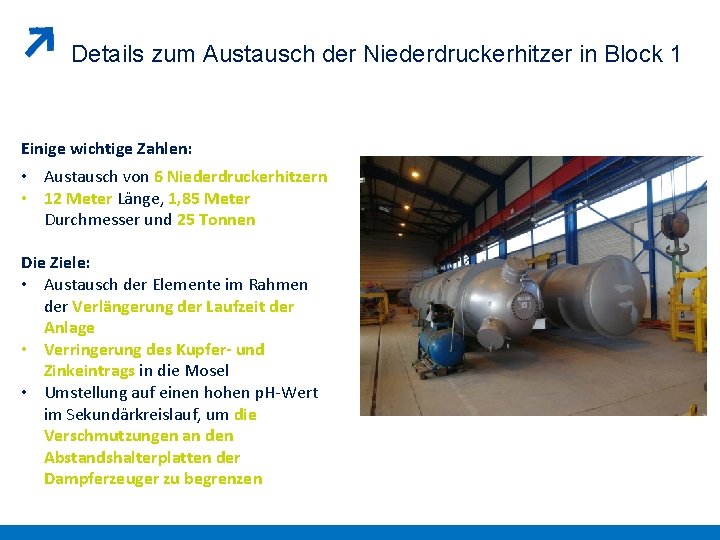 Details zum Austausch der Niederdruckerhitzer in Block 1 Einige wichtige Zahlen: • Austausch von