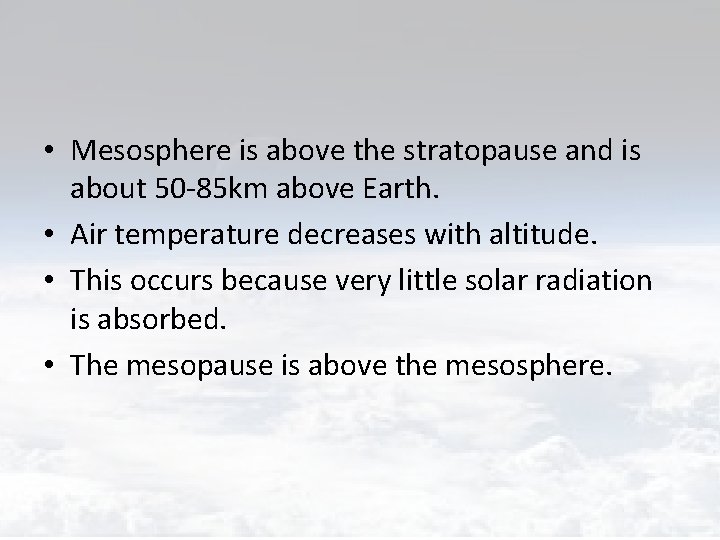  • Mesosphere is above the stratopause and is about 50 -85 km above