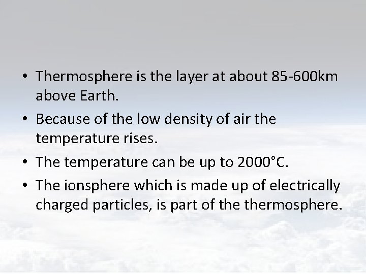  • Thermosphere is the layer at about 85 -600 km above Earth. •