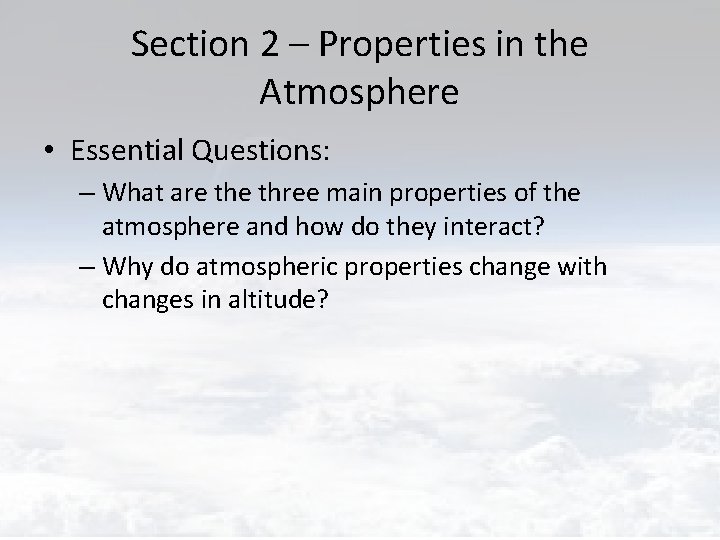 Section 2 – Properties in the Atmosphere • Essential Questions: – What are three