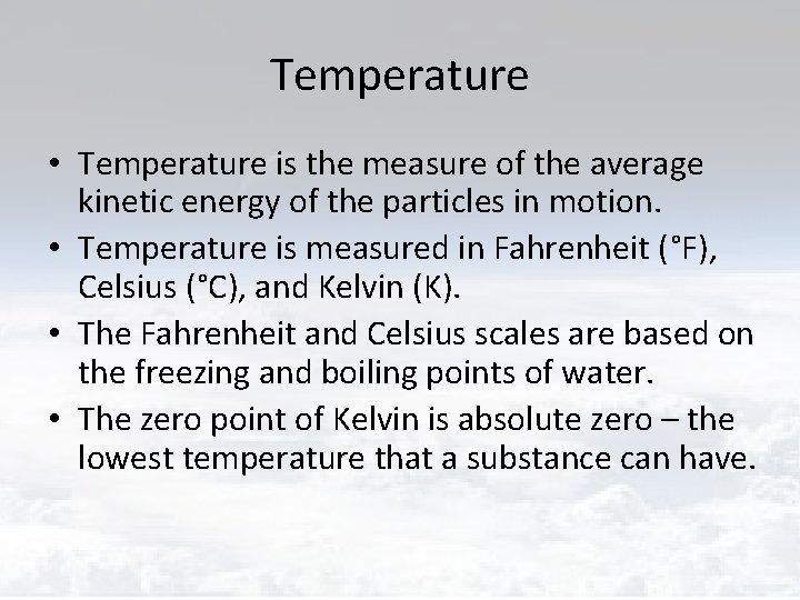 Temperature • Temperature is the measure of the average kinetic energy of the particles